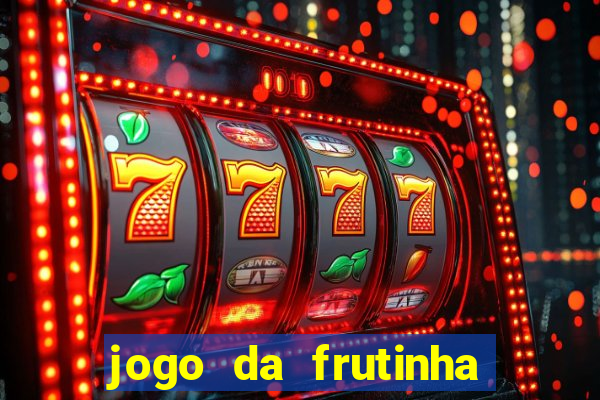 jogo da frutinha para ganhar dinheiro